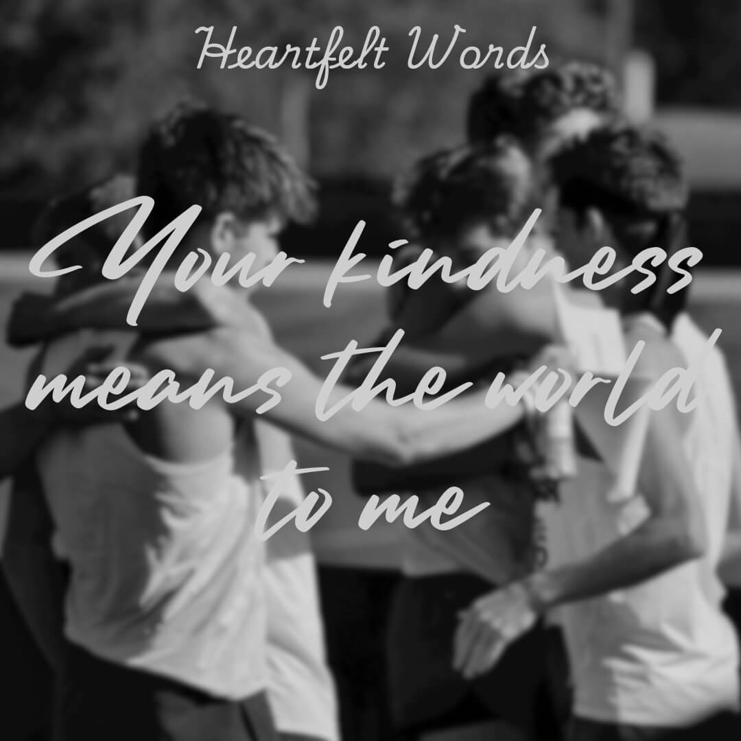 A group of people hugging, with the text Your kindness means the world to me