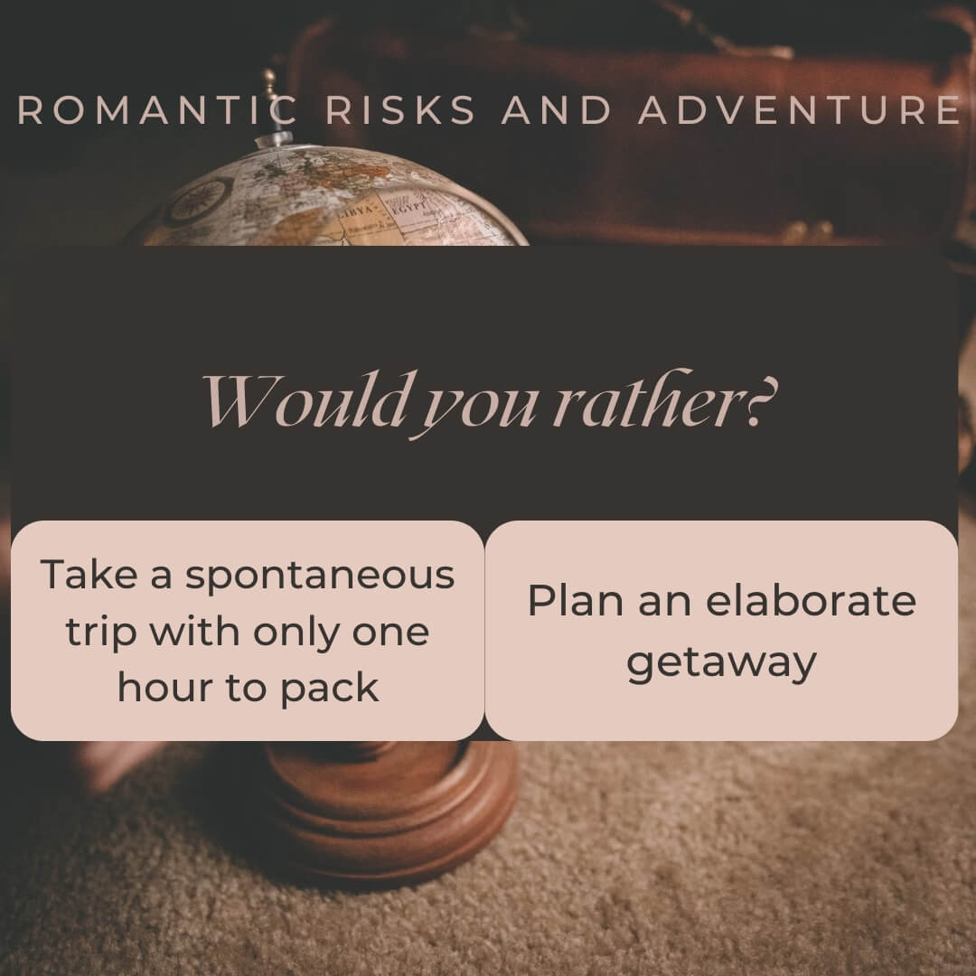 Romantic Risks and Adventure Would you rather